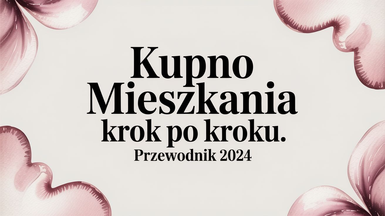 Kupno mieszkania krok po kroku. Przewodnik 2025