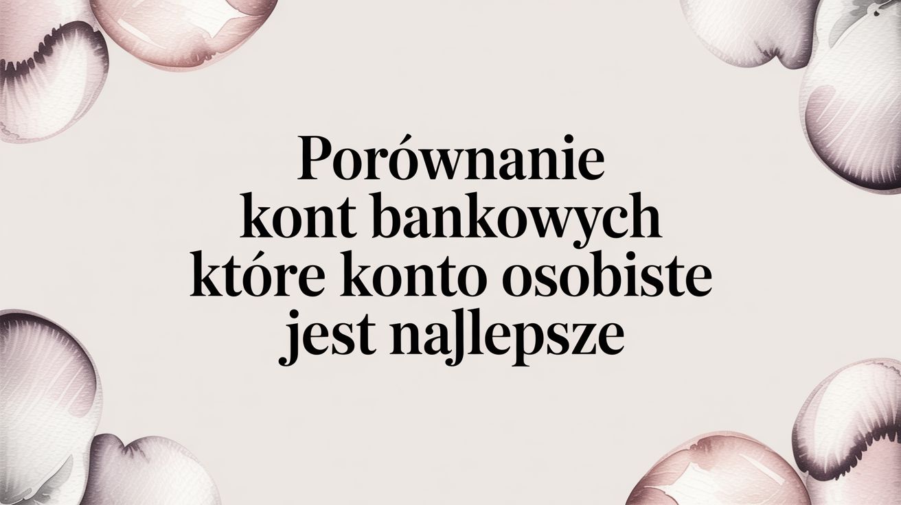 Porównanie kont bankowych które konto osobiste jest najlepsze