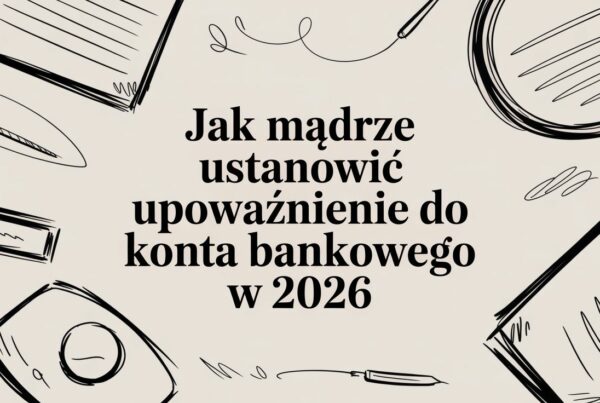 Jak mądrze ustanowić upoważnienie do konta bankowego w 2026 9 - Scori bank account authorization document sketches - Scori