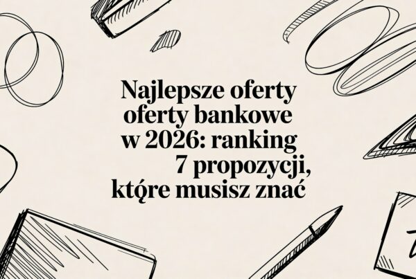 Najlepsze oferty bankowe w 2026: ranking 7 propozycji, które musisz znać 6 - Scori best bank offers sketch - Scori