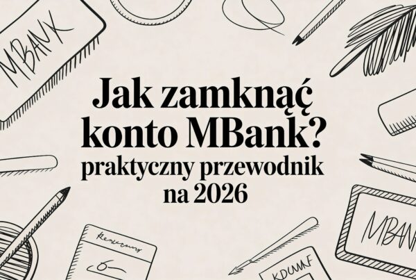 Jak zamknąć konto mbank? Praktyczny przewodnik na 2026 4 - Scori how to close mbank account banking guide - Scori