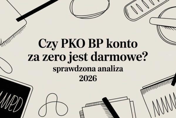 Czy PKO BP Konto za Zero jest darmowe? Sprawdzona analiza 2026 5 - Scori pko bp zero account financial analysis - Scori