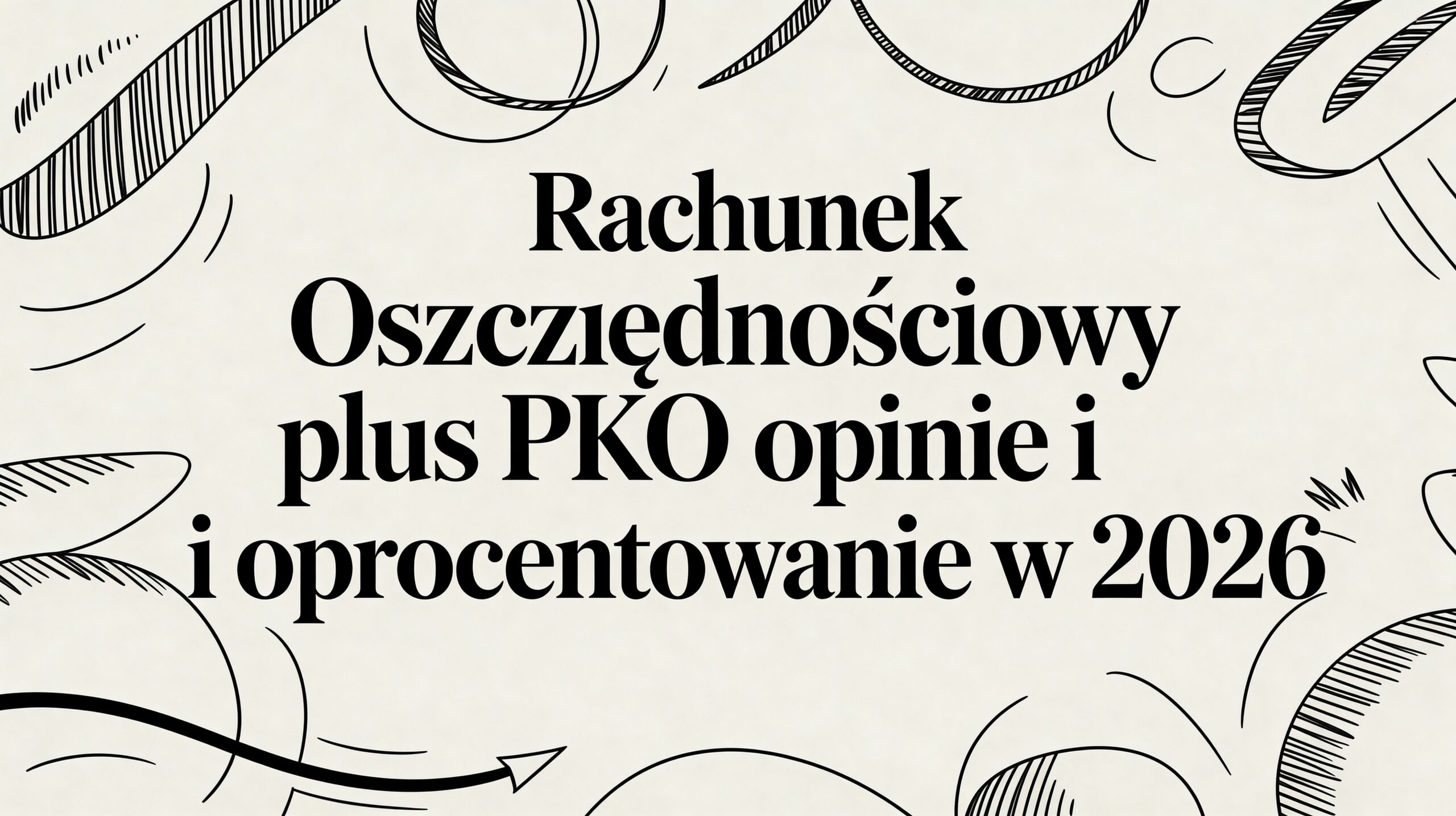 Rachunek Oszczędnościowy Plus PKO BP opinie i oprocentowanie w 2026